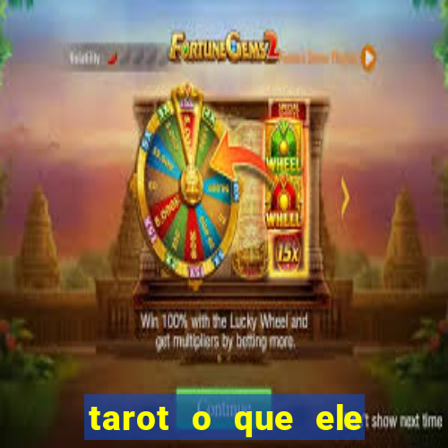 tarot o que ele sente por mim